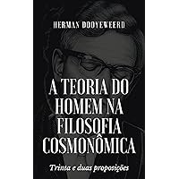 A teoria do homem na filosofia cosmonômica: Trinta e duas proposições (Portuguese Edition)