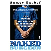 The Naked Surgeon: The Power and Peril of Transparency in Medicine The Naked Surgeon: The Power and Peril of Transparency in Medicine Kindle Paperback