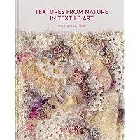 Textures from Nature in Textile Art: Natural Inspiration For Mixed-Media And Textile Artists Textures from Nature in Textile Art: Natural Inspiration For Mixed-Media And Textile Artists Hardcover Kindle