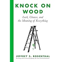Knock on Wood: Luck, Chance, and the Meaning of Everything Knock on Wood: Luck, Chance, and the Meaning of Everything Kindle Paperback Hardcover