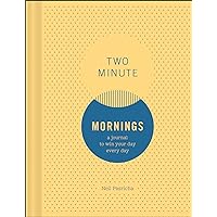 Two Minute Mornings: A Journal to Win Your Day Every Day (Gratitude Journal, Mental Health Journal, Mindfulness Journal, Self-Care Journal) (-) Two Minute Mornings: A Journal to Win Your Day Every Day (Gratitude Journal, Mental Health Journal, Mindfulness Journal, Self-Care Journal) (-) Diary