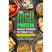 Best High Protein Recipes Cookbook for Weight Loss with Nutritional Facts: 80 Delicious Meals That Ensure Reduce Health Best High Protein Recipes Cookbook for Weight Loss with Nutritional Facts: 80 Delicious Meals That Ensure Reduce Health Kindle Paperback