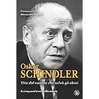 Oskar Schindler: Vita del nazista che salvò gli ebrei (Italian Edition) Oskar Schindler: Vita del nazista che salvò gli ebrei (Italian Edition) Kindle