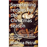 Sweetening recipes for the Christmas season: The best traditional and modern formulas. Delicious, uncomplicated and sustainable