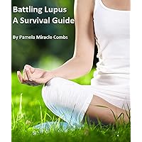 Battling Lupus A Survival Guide Battling Lupus A Survival Guide Kindle