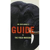 An Explorer's Guide to the Field Museum An Explorer's Guide to the Field Museum Paperback
