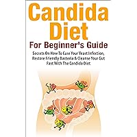 Candida Diet: For Beginners Guide Candida Diet: For Beginners Guide Kindle