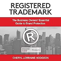 Registered Trademark: The Business Owners’ Essential Guide to Brand Protection Registered Trademark: The Business Owners’ Essential Guide to Brand Protection Audible Audiobook Kindle Hardcover Paperback