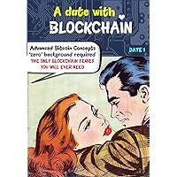 A DATE WITH BLOCKCHAIN: Advanced Bitcoin concepts ; Zero background required A DATE WITH BLOCKCHAIN: Advanced Bitcoin concepts ; Zero background required Kindle Paperback