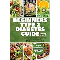 Beginners Type 2 diabetes guide 2023: The complete Easy and delicious recipes for managing newly diagnosed type 2 diabetes, lowering blood sugar, and living a healthy life with 30-day meal planning Beginners Type 2 diabetes guide 2023: The complete Easy and delicious recipes for managing newly diagnosed type 2 diabetes, lowering blood sugar, and living a healthy life with 30-day meal planning Kindle Hardcover Paperback