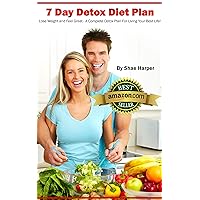 7 Day Detox Diet Plan - Lose Weight and Feel Great: A Complete Detox Plan For Living Your Best Life + Clean Eating Recipes! (Detox Book Series 1) 7 Day Detox Diet Plan - Lose Weight and Feel Great: A Complete Detox Plan For Living Your Best Life + Clean Eating Recipes! (Detox Book Series 1) Kindle Paperback
