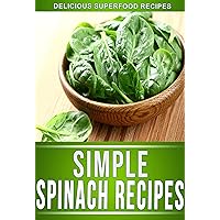 Spinach Recipes: Delectable Spinach Recipes That The Whole Family Will Enjoy. (The Simple Recipe Series) Spinach Recipes: Delectable Spinach Recipes That The Whole Family Will Enjoy. (The Simple Recipe Series) Kindle
