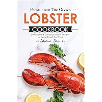 Fresh from The Ocean Lobster Cookbook: Sustainable & Delicious Lobster Recipes for Every Day of the Week Fresh from The Ocean Lobster Cookbook: Sustainable & Delicious Lobster Recipes for Every Day of the Week Kindle Paperback
