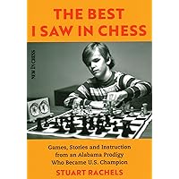 The Best I Saw in Chess: Games, Stories and Instruction from an Alabama Prodigy Who Became U.S. Champion The Best I Saw in Chess: Games, Stories and Instruction from an Alabama Prodigy Who Became U.S. Champion Paperback Kindle