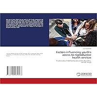 Factors influencing youth's access to reproductive health services: A case study of SOS Family care center, Buru Buru, Nairobi, Kenya