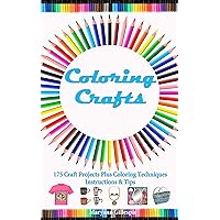 Coloring Crafts: 175 Craft Projects Plus Coloring Techniques & Instructions (How to Turn Finished Coloring Book Pages Into Cash) Coloring Crafts: 175 Craft Projects Plus Coloring Techniques & Instructions (How to Turn Finished Coloring Book Pages Into Cash) Kindle Paperback