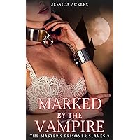 Marked by the Vampire - The Master's Prisoner Slaves 3: Dark paranormal BDSM erotica Marked by the Vampire - The Master's Prisoner Slaves 3: Dark paranormal BDSM erotica Kindle