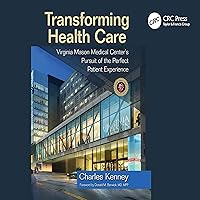 Transforming Health Care: Virginia Mason Medical Center's Pursuit of the Perfect Patient Experience Transforming Health Care: Virginia Mason Medical Center's Pursuit of the Perfect Patient Experience Audible Audiobook Hardcover Kindle