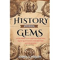 History’s Hidden Gems: Over 1000+ Fun and Interactive Quiz Questions for History Enthusiasts. History’s Hidden Gems: Over 1000+ Fun and Interactive Quiz Questions for History Enthusiasts. Kindle Paperback