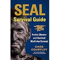 SEAL Survival Guide: Active Shooter and Survival Medicine Excerpt SEAL Survival Guide: Active Shooter and Survival Medicine Excerpt Kindle