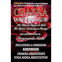Chakra Index In Color : The Ultimate Beginner’s Guide For Chakra Awakening And Healing! (GREAT YOGA BOOKS!) Chakra Index In Color : The Ultimate Beginner’s Guide For Chakra Awakening And Healing! (GREAT YOGA BOOKS!) Kindle Hardcover Paperback