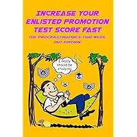 Increase Your Enlisted Promotion Test Score Fast: The Procrastinator's Two Week Out Edition Increase Your Enlisted Promotion Test Score Fast: The Procrastinator's Two Week Out Edition Kindle Paperback