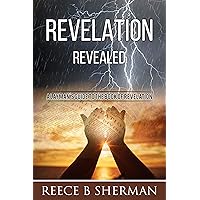 Revelation Revealed: A Layman's Guide to the Book of Revelation Revelation Revealed: A Layman's Guide to the Book of Revelation Kindle Paperback