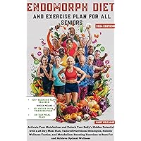 Endomorph Diet and exercise plan for all seniors: Activate and Unlock Your Body's Hidden Potential with a 28-Day Meal PlanTailored Nutritional Strategies,Holistic ... Wellness Tactics,and Metabolism-Boost Endomorph Diet and exercise plan for all seniors: Activate and Unlock Your Body's Hidden Potential with a 28-Day Meal PlanTailored Nutritional Strategies,Holistic ... Wellness Tactics,and Metabolism-Boost Kindle Paperback