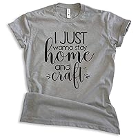 I Just Wanna Stay Home and Craft Shirt, Unisex Women's Men's Shirt, Crafting Crafter Shirt, Craft Hobby Tee