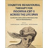 Cognitive-Behavioural Therapy for Insomnia (Cbt-I) Across the Life Span: Guidelines and Clinical Protocols for Health Professionals Cognitive-Behavioural Therapy for Insomnia (Cbt-I) Across the Life Span: Guidelines and Clinical Protocols for Health Professionals Paperback Kindle