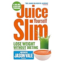The Juice Master Juice Yourself Slim: The Healthy Way To Lose Weight Without Dieting The Juice Master Juice Yourself Slim: The Healthy Way To Lose Weight Without Dieting Kindle Paperback