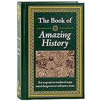 The Book of Amazing History The Book of Amazing History Hardcover