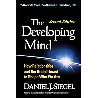 The Developing Mind, Second Edition: How Relationships and the Brain Interact to Shape Who We Are The Developing Mind, Second Edition: How Relationships and the Brain Interact to Shape Who We Are Paperback Hardcover
