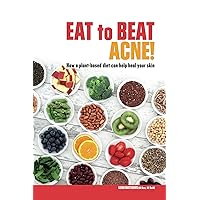 Eat to Beat Acne! Eat to Beat Acne! Kindle Paperback