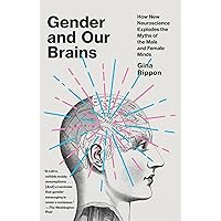Gender and Our Brains: How New Neuroscience Explodes the Myths of the Male and Female Minds Gender and Our Brains: How New Neuroscience Explodes the Myths of the Male and Female Minds Paperback Audible Audiobook Kindle Hardcover