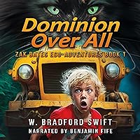 Dominion over All: Zak Bates Eco-Adventure, Book 1 Dominion over All: Zak Bates Eco-Adventure, Book 1 Kindle Audible Audiobook Paperback