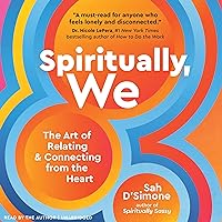 Spiritually, We: The Art of Relating and Connecting from the Heart Spiritually, We: The Art of Relating and Connecting from the Heart Audible Audiobook Hardcover Kindle