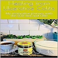 Healing from Ulcerative Colitis: My Restorative Journey with the SCD Diet and CBD Healing from Ulcerative Colitis: My Restorative Journey with the SCD Diet and CBD Audible Audiobook Kindle Paperback
