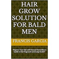 HAIR GROW SOLUTION FOR BALD MEN: 