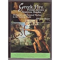 Greek Fire, Poison Arrows & Scorpion Bombs: Biological and Chemical Warfare in the Ancient World Greek Fire, Poison Arrows & Scorpion Bombs: Biological and Chemical Warfare in the Ancient World Hardcover Paperback