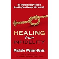 Healing from Infidelity: The Divorce Busting® Guide to Rebuilding Your Marriage After an Affair