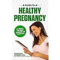 A Guide to a Healthy Pregnancy: To Enjoy the Best Journey of your Life A Guide to a Healthy Pregnancy: To Enjoy the Best Journey of your Life Kindle Paperback