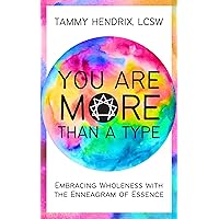 You Are More Than A Type: Embracing Wholeness with the Enneagram of Essence