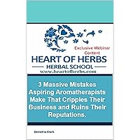 3 Massive Mistakes Aspiring Aromatherapists Make That Cripples Their Business and Ruins Their Reputations (Heart of Herbs Herbal School Webinar Series Book 1) 3 Massive Mistakes Aspiring Aromatherapists Make That Cripples Their Business and Ruins Their Reputations (Heart of Herbs Herbal School Webinar Series Book 1) Kindle