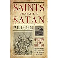 Saints Who Battled Satan: Seventeen Holy Warriors Who Can Teach You How to Fight the Good Fight and Vanquish Your Ancient Enemy Saints Who Battled Satan: Seventeen Holy Warriors Who Can Teach You How to Fight the Good Fight and Vanquish Your Ancient Enemy Paperback Audible Audiobook Kindle