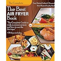 The Best Air fryer cookbook: “The Complete Guide To Cook Awesome Recipes And How To Use The Air Fryer” The Best Air fryer cookbook: “The Complete Guide To Cook Awesome Recipes And How To Use The Air Fryer” Kindle Paperback
