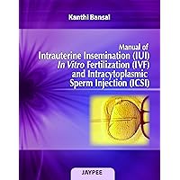 Manual of Intrauterine Insemination Iui, in Vitro Fertilization Ivf and Intracytoplasmic Sperm Injection Icsi Manual of Intrauterine Insemination Iui, in Vitro Fertilization Ivf and Intracytoplasmic Sperm Injection Icsi Hardcover
