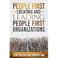 People First: Creating and Leading People First Organizations People First: Creating and Leading People First Organizations Kindle Paperback
