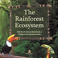 The Rainforest Ecosystem Kids' Earth Science Book Grade 4 Children's Environment Books The Rainforest Ecosystem Kids' Earth Science Book Grade 4 Children's Environment Books Paperback Kindle Hardcover