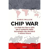 Chip War: La sfida tra Cina e USA per il controllo della tecnologia che deciderà il nostro futuro (Italian Edition) Chip War: La sfida tra Cina e USA per il controllo della tecnologia che deciderà il nostro futuro (Italian Edition) Kindle